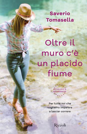 Oltre il muro c'è un placido fiume - Saverio Tomasella - Libro Rizzoli 2019, Varia | Libraccio.it