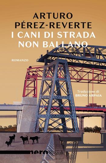 I cani di strada non ballano - Arturo Pérez-Reverte - Libro Rizzoli 2019, Scala stranieri | Libraccio.it