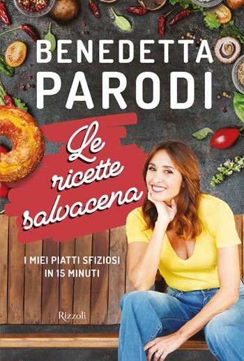 Le ricette salvacena. I miei piatti sfiziosi in 15 minuti - Benedetta Parodi - Libro Rizzoli 2019, Cucina | Libraccio.it