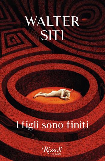 I figli sono finiti - Walter Siti - Libro Rizzoli 2024, Scala italiani | Libraccio.it