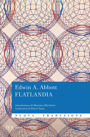 Flatlandia - Edwin A. Abbott - Libro Rizzoli 2019, BUR Grandi classici | Libraccio.it