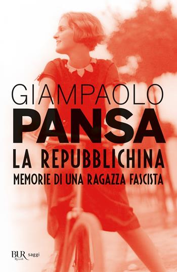 La repubblichina. Memorie di una ragazza fascista - Giampaolo Pansa - Libro Rizzoli 2019, BUR Best BUR | Libraccio.it