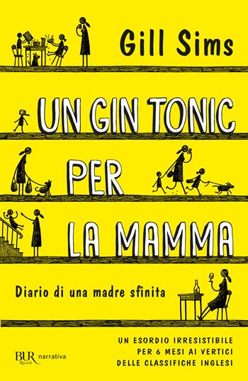 Un gin tonic per la mamma. Diario di una madre sfinita - Gill Sims - Libro Rizzoli 2019, BUR Best BUR | Libraccio.it