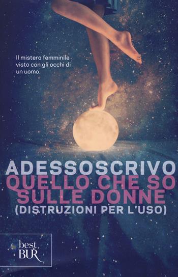 Quello che so sulle donne (Distruzioni per l'uso) - Adessoscrivo - Libro Rizzoli 2019, BUR Best BUR | Libraccio.it
