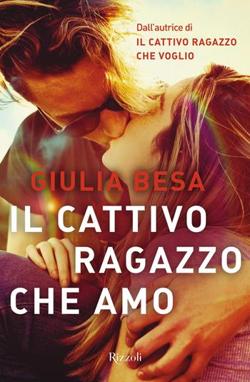 Il cattivo ragazzo che amo - Giulia Besa - Libro Rizzoli 2019, Argentovivo | Libraccio.it