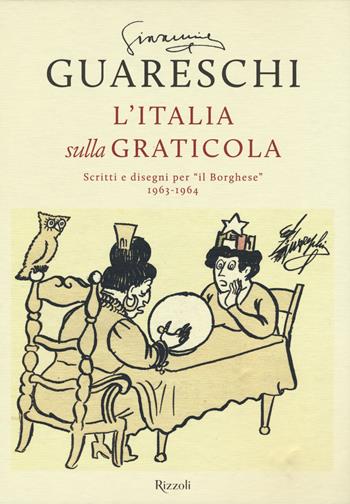 L'Italia sulla graticola. Scritti e disegni per «il Borghese» 1963-1964 - Giovannino Guareschi - Libro Rizzoli 2019, Opere di Guareschi | Libraccio.it