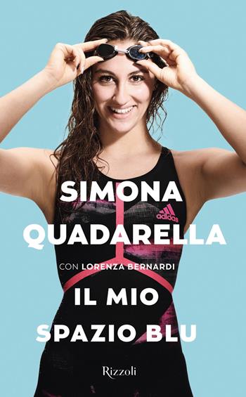 Il mio spazio blu - Simona Quadarella, Lorenza Bernardi - Libro Rizzoli 2019 | Libraccio.it
