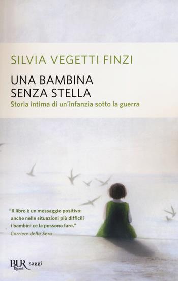 Una bambina senza stella. Storia intima di un'infanzia sotto la guerra - Silvia Vegetti Finzi - Libro Rizzoli 2019, BUR Saggi | Libraccio.it