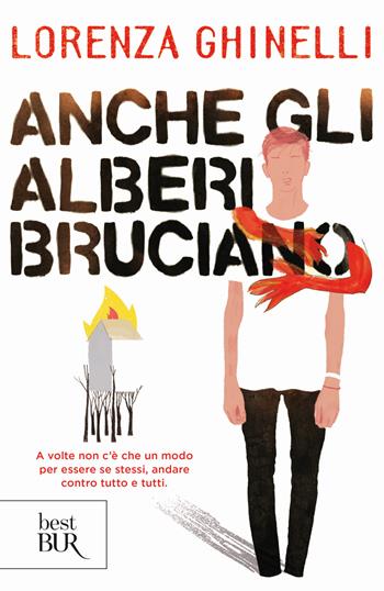 Anche gli alberi bruciano - Lorenza Ghinelli - Libro Rizzoli 2019, BUR Best BUR | Libraccio.it