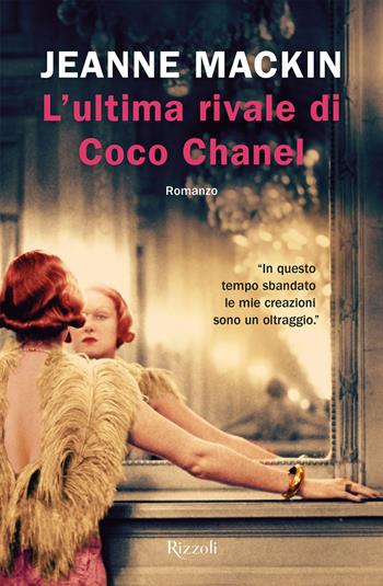 L'ultima rivale di Coco Chanel - Jeanne MacKin - Libro Rizzoli 2019, Rizzoli narrativa | Libraccio.it