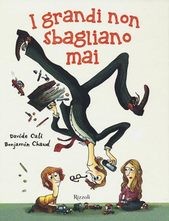 I grandi non sbagliano mai. Ediz. a colori - Davide Calì, Benjamin Chaud - Libro Rizzoli 2019, Albi illustrati | Libraccio.it