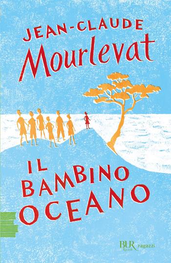 Il bambino oceano - Jean-Claude Mourlevat - Libro Rizzoli 2019, BUR Ragazzi Verdi | Libraccio.it