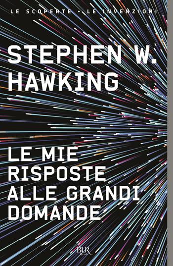 Le mie risposte alle grandi domande - Stephen Hawking - Libro Rizzoli 2019, BUR Le scoperte, le invenzioni | Libraccio.it