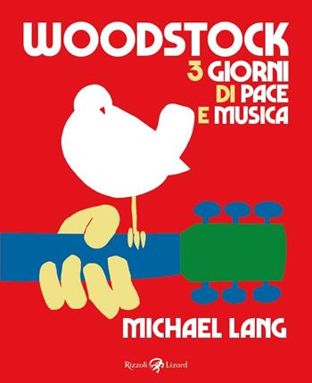 Woodstock. 3 giorni di pace e musica - Michael Lang - Libro Rizzoli Lizard 2019 | Libraccio.it