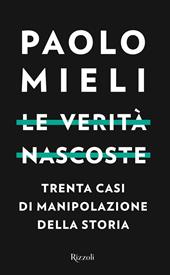 Le verità nascoste. Trenta casi di manipolazione della storia