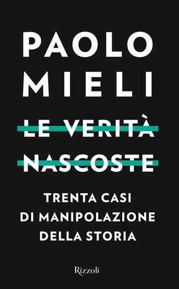 Le verità nascoste. Trenta casi di manipolazione della storia - Paolo Mieli - Libro Rizzoli 2019, Saggi italiani | Libraccio.it