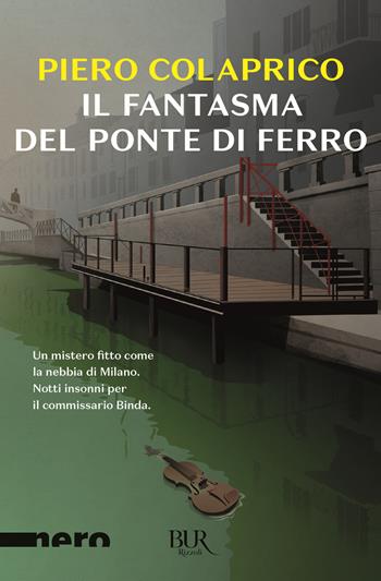 Il fantasma del ponte di ferro - Piero Colaprico - Libro Rizzoli 2019, BUR Nero | Libraccio.it