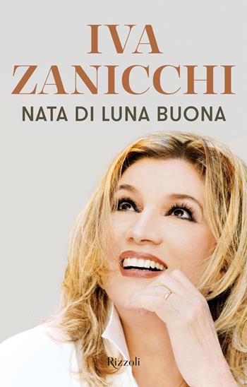 Nata di luna buona - Iva Zanicchi - Libro Rizzoli 2019, Varia | Libraccio.it