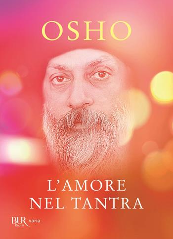L'amore nel Tantra - Osho - Libro Rizzoli 2019, BUR Varia | Libraccio.it