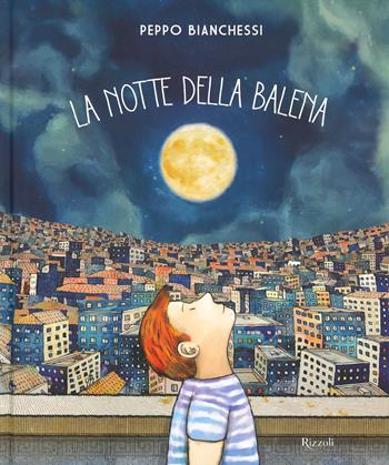 La notte della balena. Ediz. a colori - Peppo Bianchessi, Pierdomenico Baccalario - Libro Rizzoli 2019, Albi illustrati | Libraccio.it