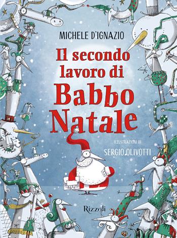 Il secondo lavoro di Babbo Natale - Michele D'Ignazio - Libro Rizzoli 2019, Narrativa Ragazzi | Libraccio.it