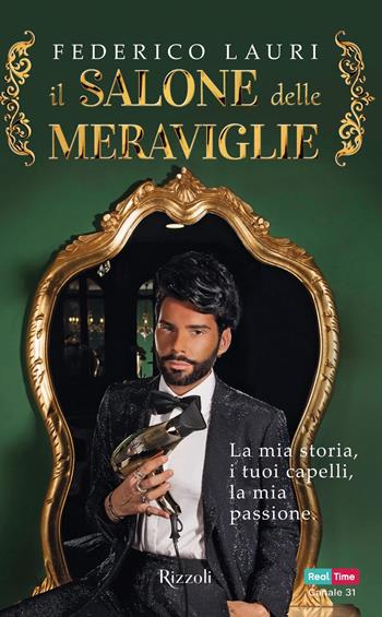 Il salone delle meraviglie. La mia storia, i tuoi capelli, la mia passione - Federico Lauri - Libro Rizzoli 2019 | Libraccio.it