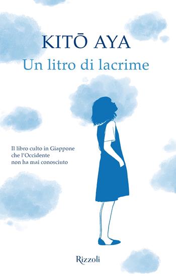 Un litro di lacrime - Aya Kito - Libro Rizzoli 2019, Rizzoli narrativa | Libraccio.it