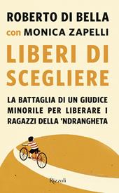 Liberi di scegliere. La battaglia di un giudice minorile per liberare i ragazzi della 'ndrangheta