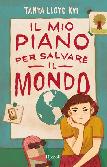 Il mio piano per salvare il mondo - Tanya Lloyd Kyi - Libro Rizzoli 2019 | Libraccio.it