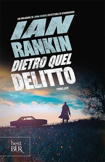 Dietro quel delitto. Un'indagine di John Rebus - Ian Rankin - Libro Rizzoli 2019, BUR Best BUR | Libraccio.it