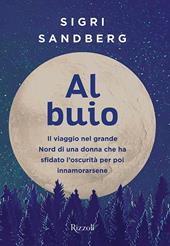 Al buio. Il viaggio nel grande Nord di una donna che ha sfidato l'oscurità per poi innamorarsene