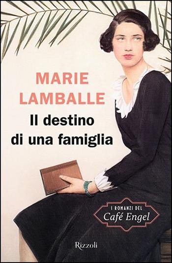 Il destino di una famiglia - Marie Lamballe - Libro Rizzoli 2019, Rizzoli narrativa | Libraccio.it