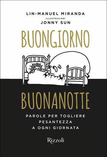 Buongiorno, buonanotte. Parole per togliere pesantezza a ogni giornata - Lin-Manuel Miranda - Libro Rizzoli 2019, Varia | Libraccio.it