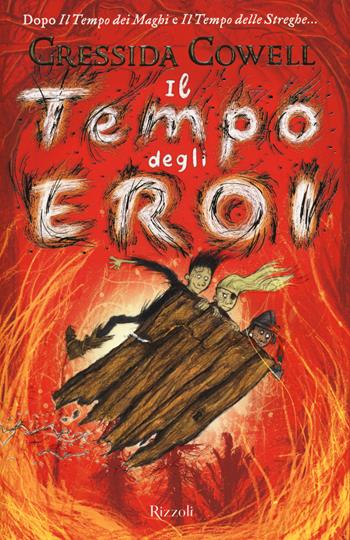 Il tempo degli eroi - Cressida Cowell - Libro Rizzoli 2020, Narrativa Ragazzi | Libraccio.it