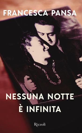 Nessuna notte è infinita - Francesca Pansa - Libro Rizzoli 2019 | Libraccio.it