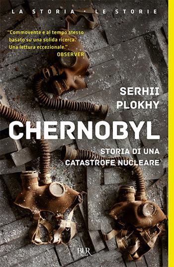 Chernobyl. Storia di una catastrofe nucleare - Serhii Plokhy - Libro Rizzoli 2019, BUR La storia, le storie | Libraccio.it