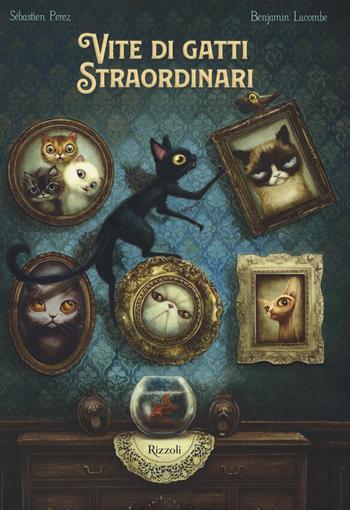 Vite di gatti straordinari - Sébastien Perez, Benjamin Lacombe - Libro Rizzoli 2020, Albi illustrati | Libraccio.it