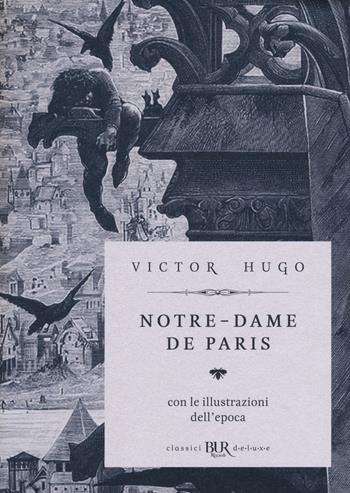 Notre-Dame de Paris. Ediz. deluxe - Victor Hugo - Libro Rizzoli 2019, BUR Classici BUR Deluxe | Libraccio.it