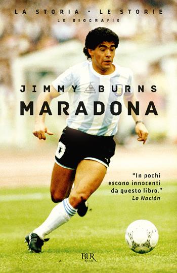 Maradona - Jimmy Burns - Libro Rizzoli 2020, BUR La storia, le storie | Libraccio.it