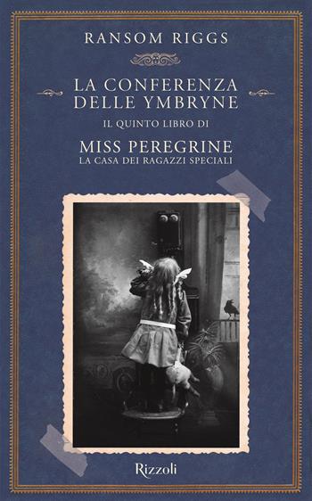 La conferenza delle Ymbryne. Il quinto libro di Miss Peregrine. La casa dei ragazzi speciali - Ransom Riggs - Libro Rizzoli 2020, Rizzoli narrativa | Libraccio.it