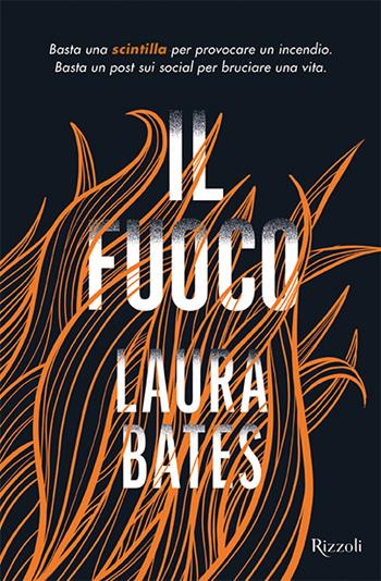 Il fuoco - Bates Laura - Libro Rizzoli 2020, Narrativa Ragazzi | Libraccio.it