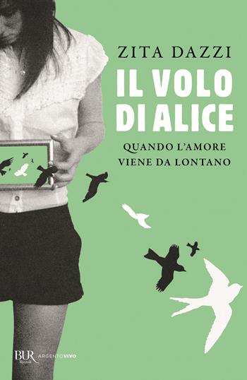 Il volo di Alice. Quando l'amore viene da lontano - Zita Dazzi - Libro Rizzoli 2020, BUR Argentovivo | Libraccio.it