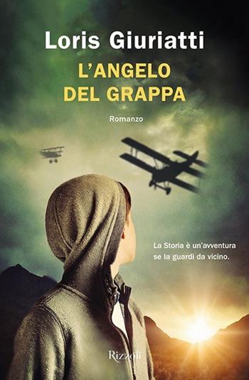 L'Angelo del Grappa - Loris Giuriatti - Libro Rizzoli 2020, Rizzoli narrativa | Libraccio.it