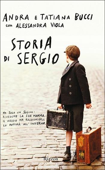 Storia di Sergio - Andra Bucci, Tatiana Bucci, Alessandra Viola - Libro Rizzoli 2020, Narrativa Ragazzi | Libraccio.it