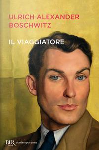 Il viaggiatore - Ulrich Alexander Boschwitz - Libro Rizzoli 2020, BUR Contemporanea | Libraccio.it