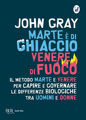 Marte è di ghiaccio, Venere di fuoco - John Gray - Libro Rizzoli 2020, BUR Gatti blu | Libraccio.it