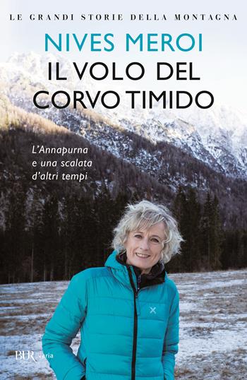 Il volo del corvo timido. L'Annapurna e una scalata d'altri tempi - Nives Meroi - Libro Rizzoli 2020, BUR Varia | Libraccio.it