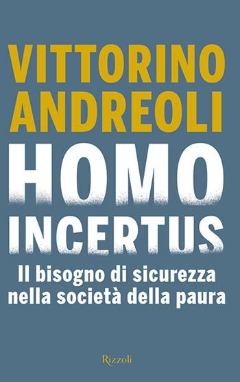 Homo incertus. Il bisogno di sicurezza nella società della paura - Vittorino Andreoli - Libro Rizzoli 2020, Saggi italiani | Libraccio.it