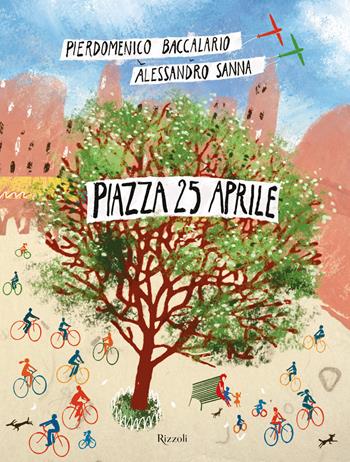Piazza 25 aprile. Ediz. a colori - Pierdomenico Baccalario - Libro Rizzoli 2020, Albi illustrati | Libraccio.it