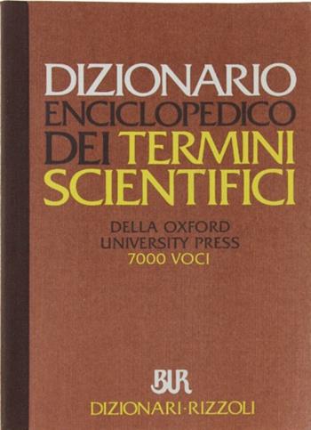 Dizionario enciclopedico dei termini scientifici della Oxford University press  - Libro Rizzoli 1994, BUR Dizionari | Libraccio.it
